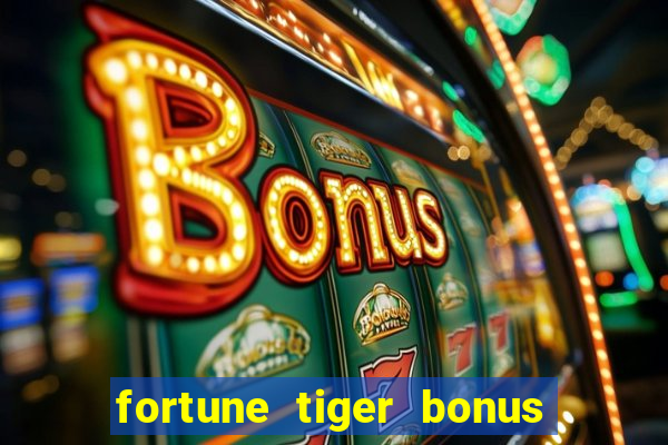 fortune tiger bonus sem deposito